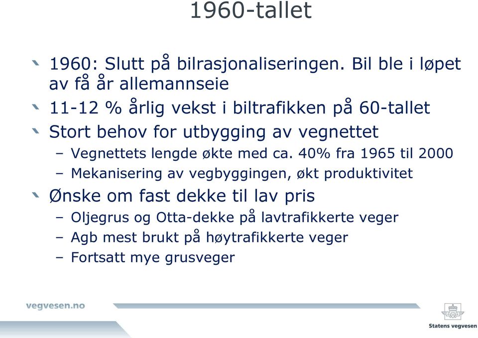 utbygging av vegnettet Vegnettets lengde økte med ca.