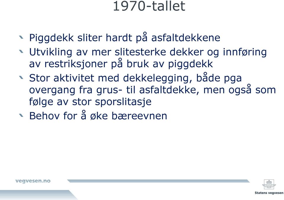 Stor aktivitet med dekkelegging, både pga overgang fra grus- til