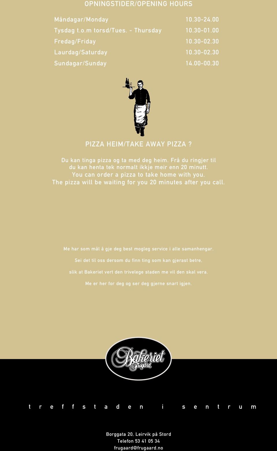 The pizza will be waiting for you 20 minutes after you call. Me har som mål å gje deg best mogleg service i alle samanhengar.