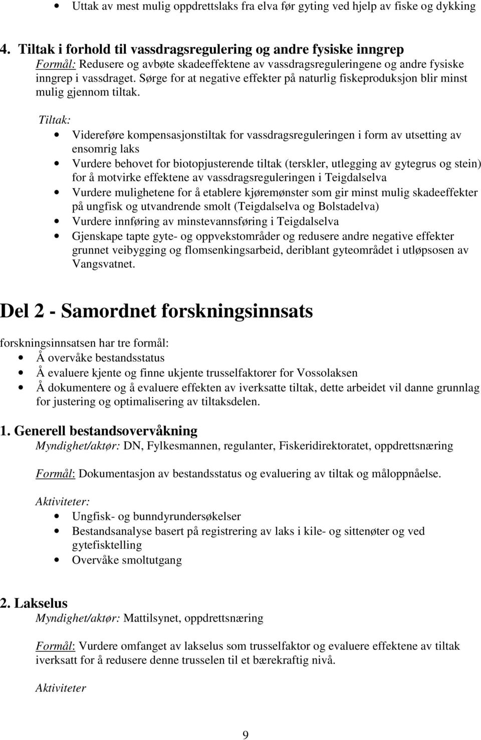 Sørge for at negative effekter på naturlig fiskeproduksjon blir minst mulig gjennom tiltak.