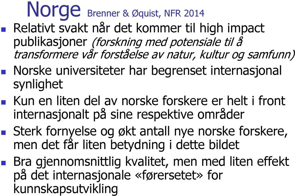 av norske forskere er helt i front internasjonalt på sine respektive områder Sterk fornyelse og økt antall nye norske forskere, men