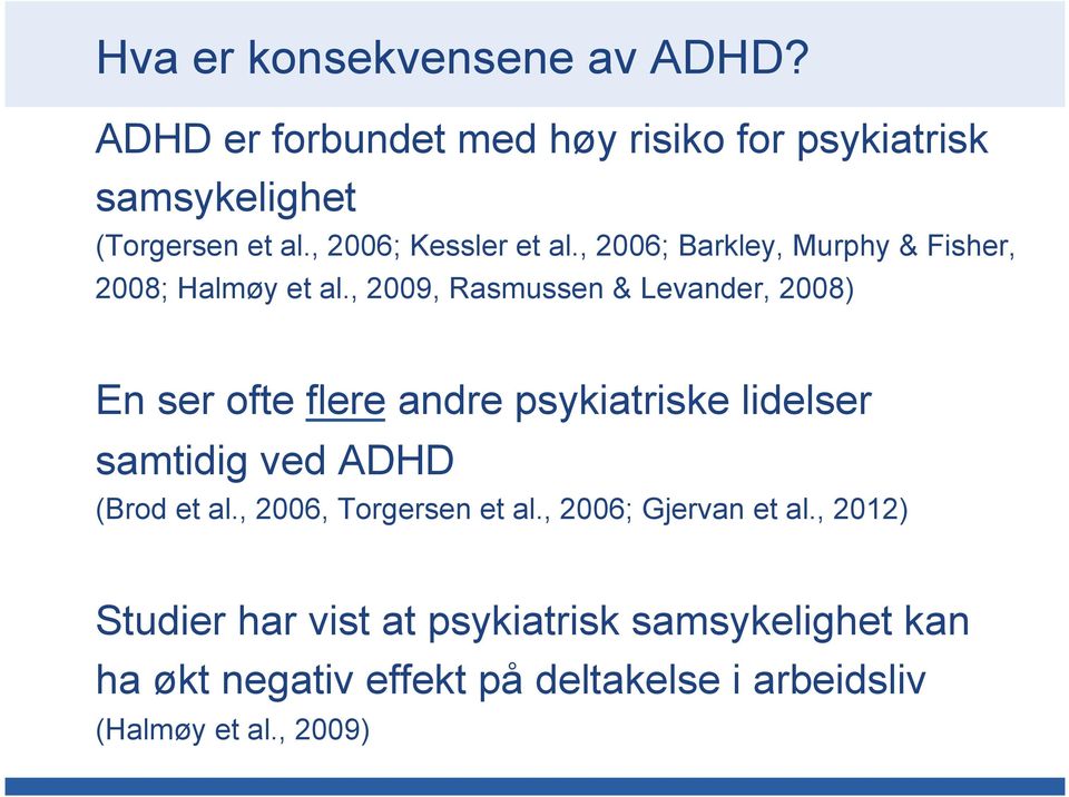 , 2009, Rasmussen & Levander, 2008) En ser ofte flere andre psykiatriske lidelser samtidig ved ADHD (Brod et al.
