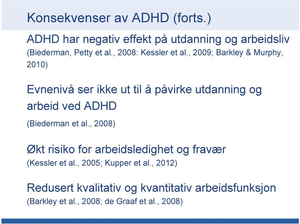 , 2009; Barkley & Murphy, 2010) Evnenivå ser ikke ut til å påvirke utdanning og arbeid ved ADHD (Biederman