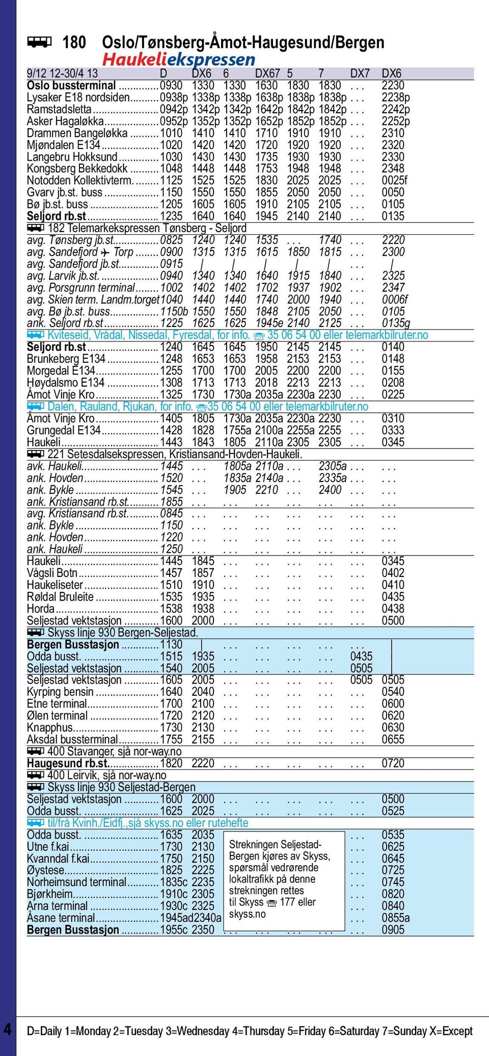 ..1010 1410 1410 1710 1910 1910... 2310 Mjøndalen E134...1020 1420 1420 1720 1920 1920... 2320 Langebru Hokksund...1030 1430 1430 1735 1930 1930... 2330 Kongsberg Bekkedokk.