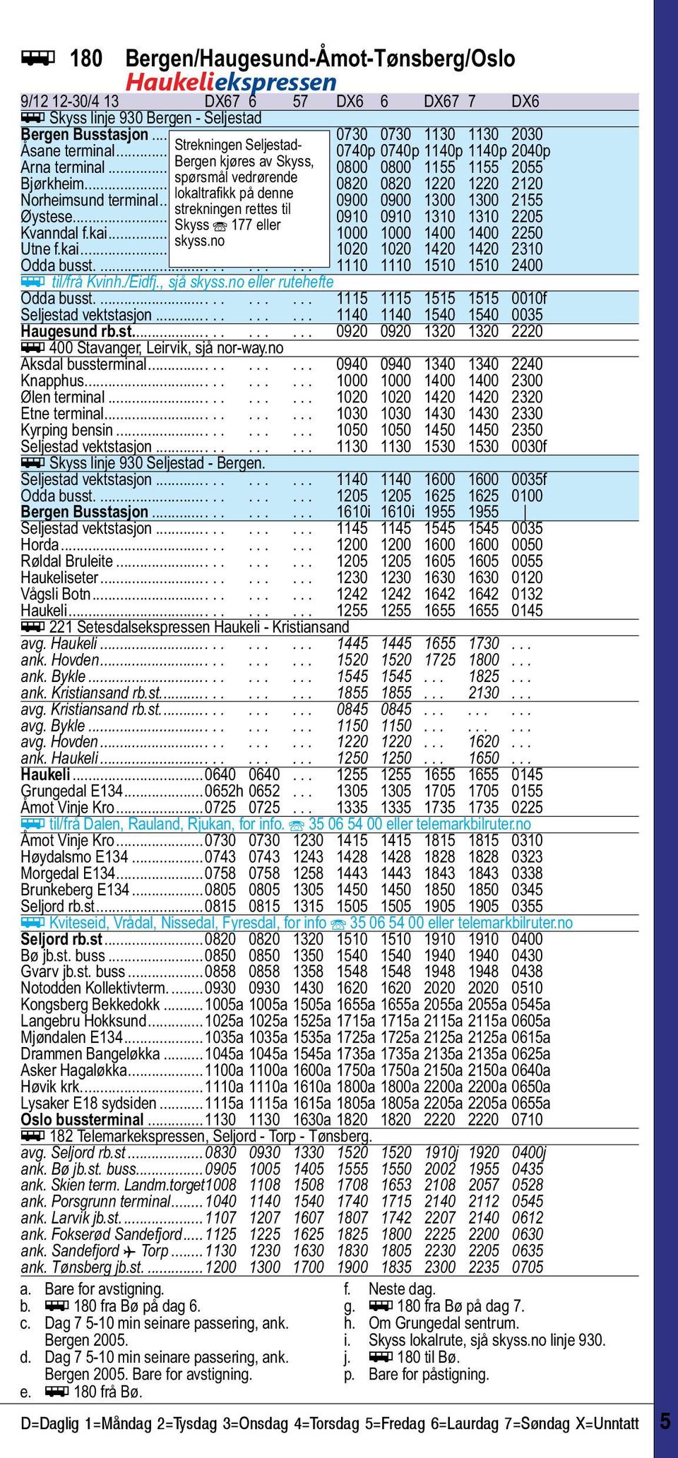 ..... 0820 0820 1220 1220 2120 Norheimsund terminal... lokaltrafikk.. på.. denne.... 0900 0900 1300 1300 2155 strekningen rettes til Øystese... Skyss. Î. 177. eller.