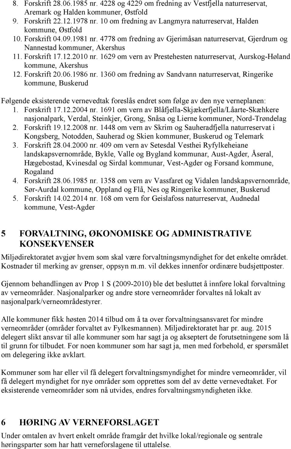 12.2010 nr. 1629 om vern av Prestehesten naturreservat, Aurskog-Høland kommune, Akershus 12. Forskrift 20.06.1986 nr.