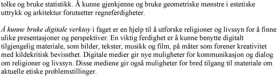 En viktig ferdighet er å kunne benytte digitalt tilgjengelig materiale, som bilder, tekster, musikk og film, på måter som forener kreativitet med kildekritisk