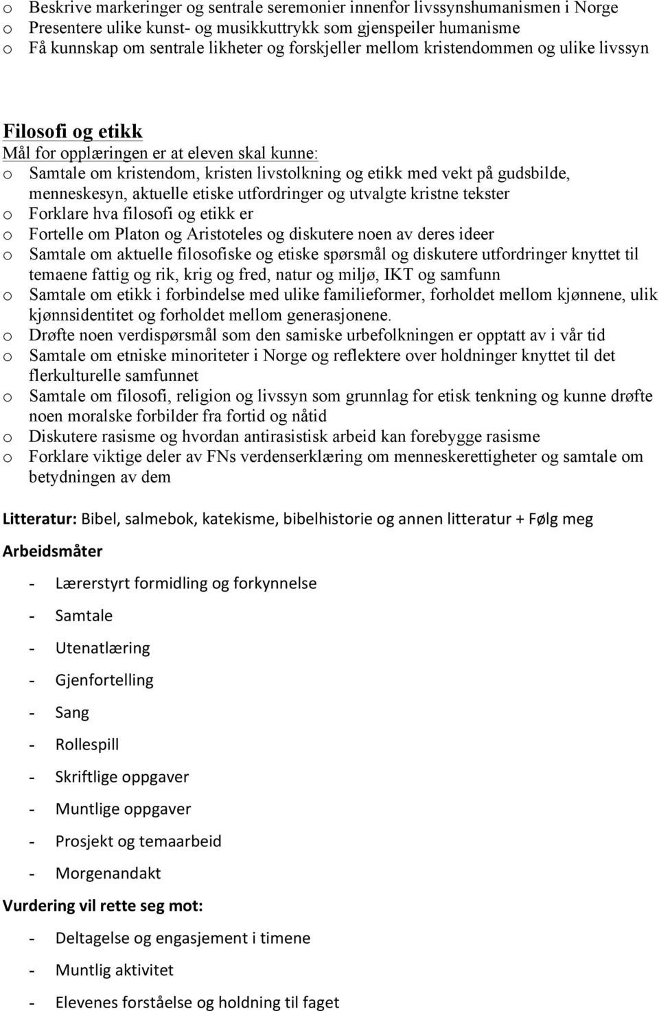 menneskesyn, aktuelle etiske utfordringer og utvalgte kristne tekster o Forklare hva filosofi og etikk er o Fortelle om Platon og Aristoteles og diskutere noen av deres ideer o Samtale om aktuelle