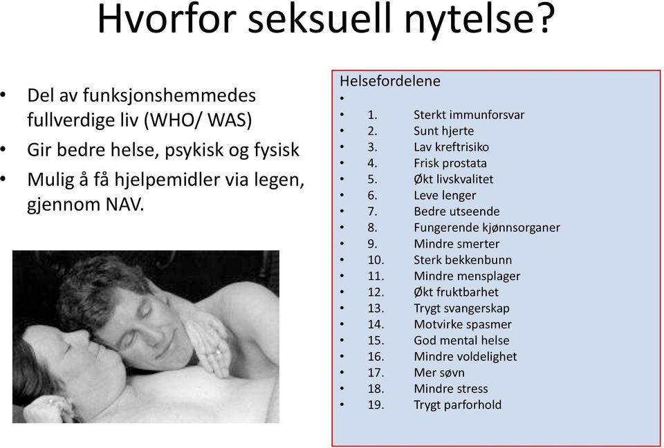 Helsefordelene 1. Sterkt immunforsvar 2. Sunt hjerte 3. Lav kreftrisiko 4. Frisk prostata 5. Økt livskvalitet 6. Leve lenger 7.