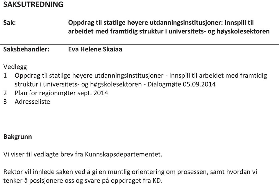universitets- og høgskolesektoren - Dialogmøte 05.09.2014 2 Plan for regionmøter sept.