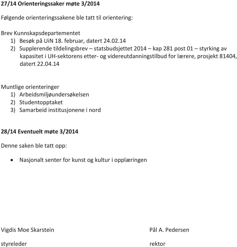 14 2) Supplerende tildelingsbrev statsbudsjettet 2014 kap 281 post 01 styrking av kapasitet i UH-sektorens etter- og videreutdanningstilbud for lærere,