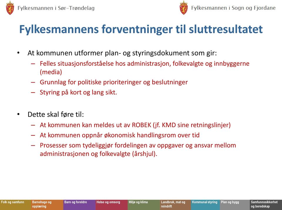 Styring på kort og lang sikt. Dette skal føre til: At kommunen kan meldes ut av ROBEK (jf.