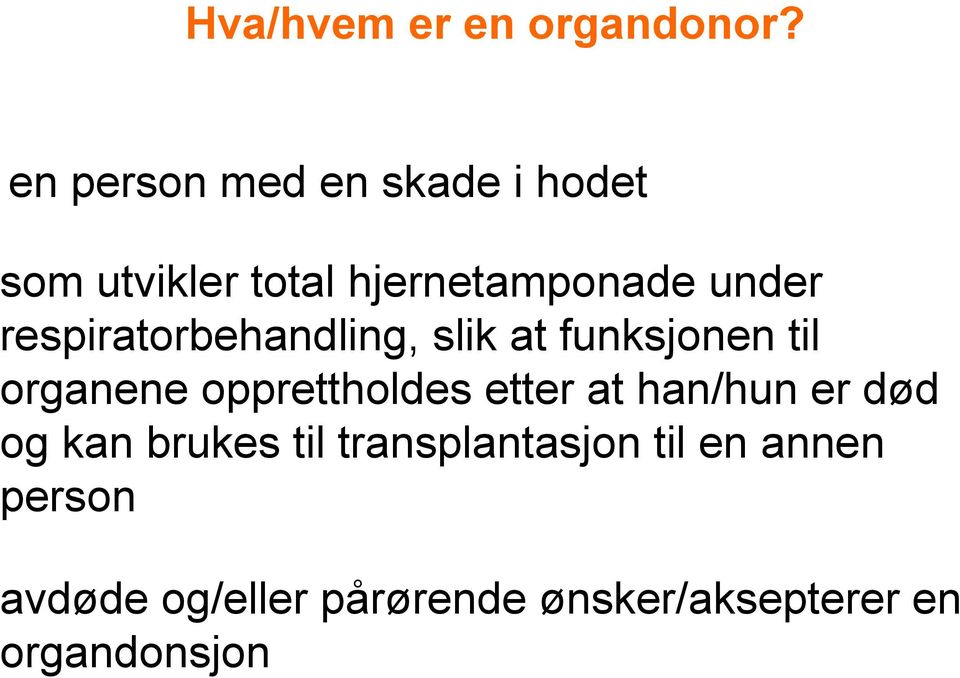 respiratorbehandling, slik at funksjonen til organene opprettholdes etter