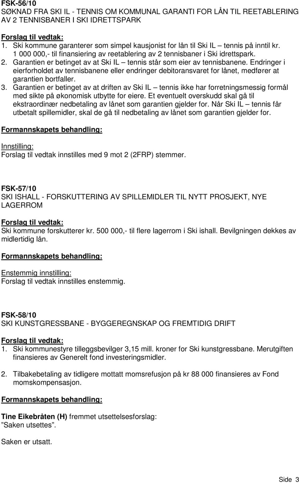 tennisbaner i Ski idrettspark. 2. Garantien er betinget av at Ski IL tennis står som eier av tennisbanene.