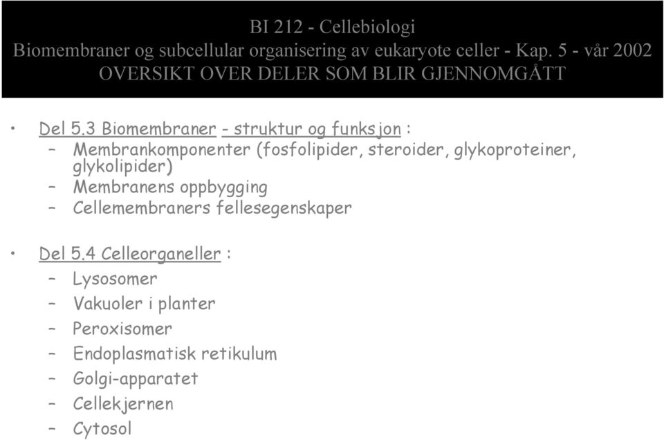 3 Biomembraner - struktur og funksjon : Membrankomponenter (fosfolipider, steroider, glykoproteiner,