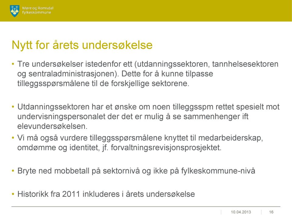 Utdanningssektoren har et ønske om noen tilleggsspm rettet spesielt mot undervisningspersonalet der det er mulig å se sammenhenger ift elevundersøkelsen.