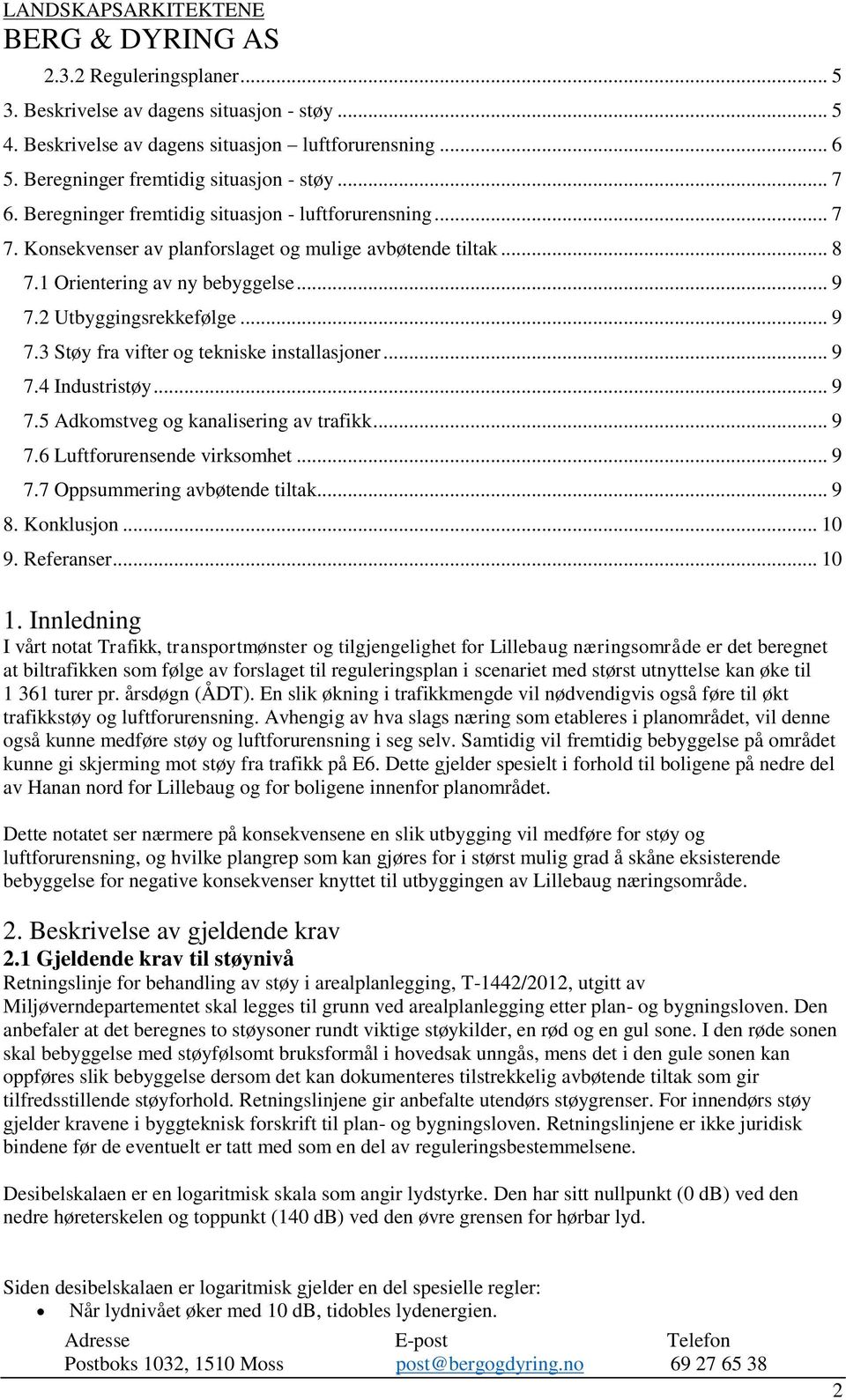 2 Utbyggingsrekkefølge... 9 7.3 Støy fra vifter og tekniske installasjoner... 9 7.4 Industristøy... 9 7.5 Adkomstveg og kanalisering av trafikk... 9 7.6 Luftforurensende virksomhet... 9 7.7 Oppsummering avbøtende tiltak.