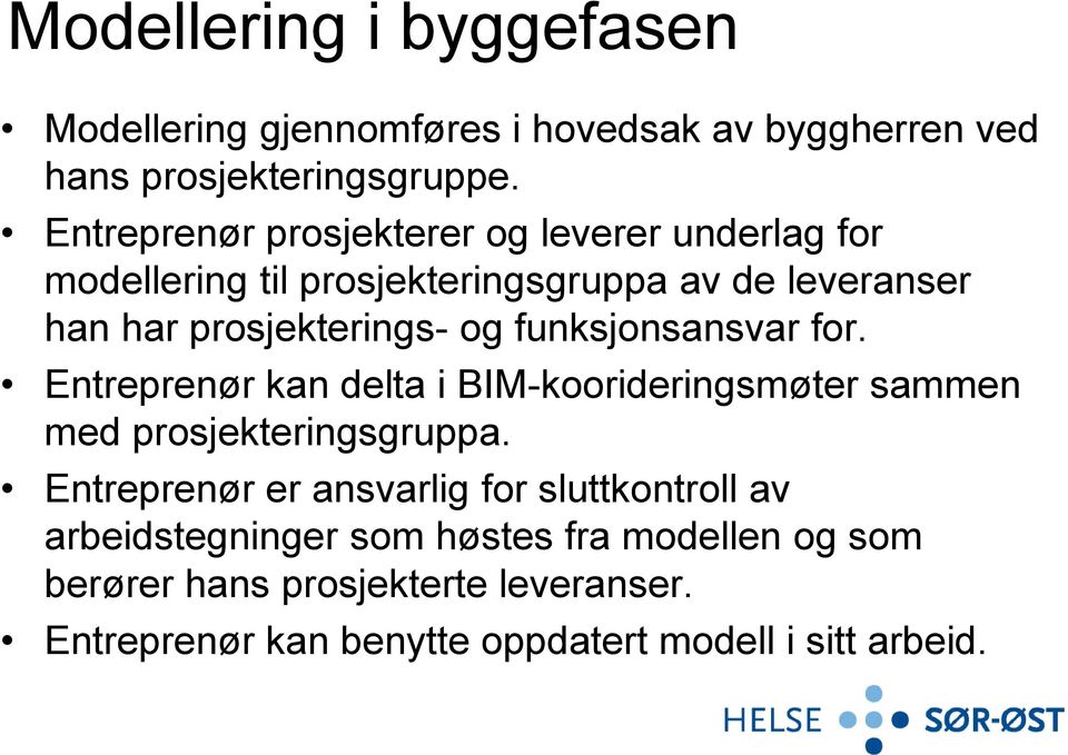 funksjonsansvar for. Entreprenør kan delta i BIM-koorideringsmøter sammen med prosjekteringsgruppa.