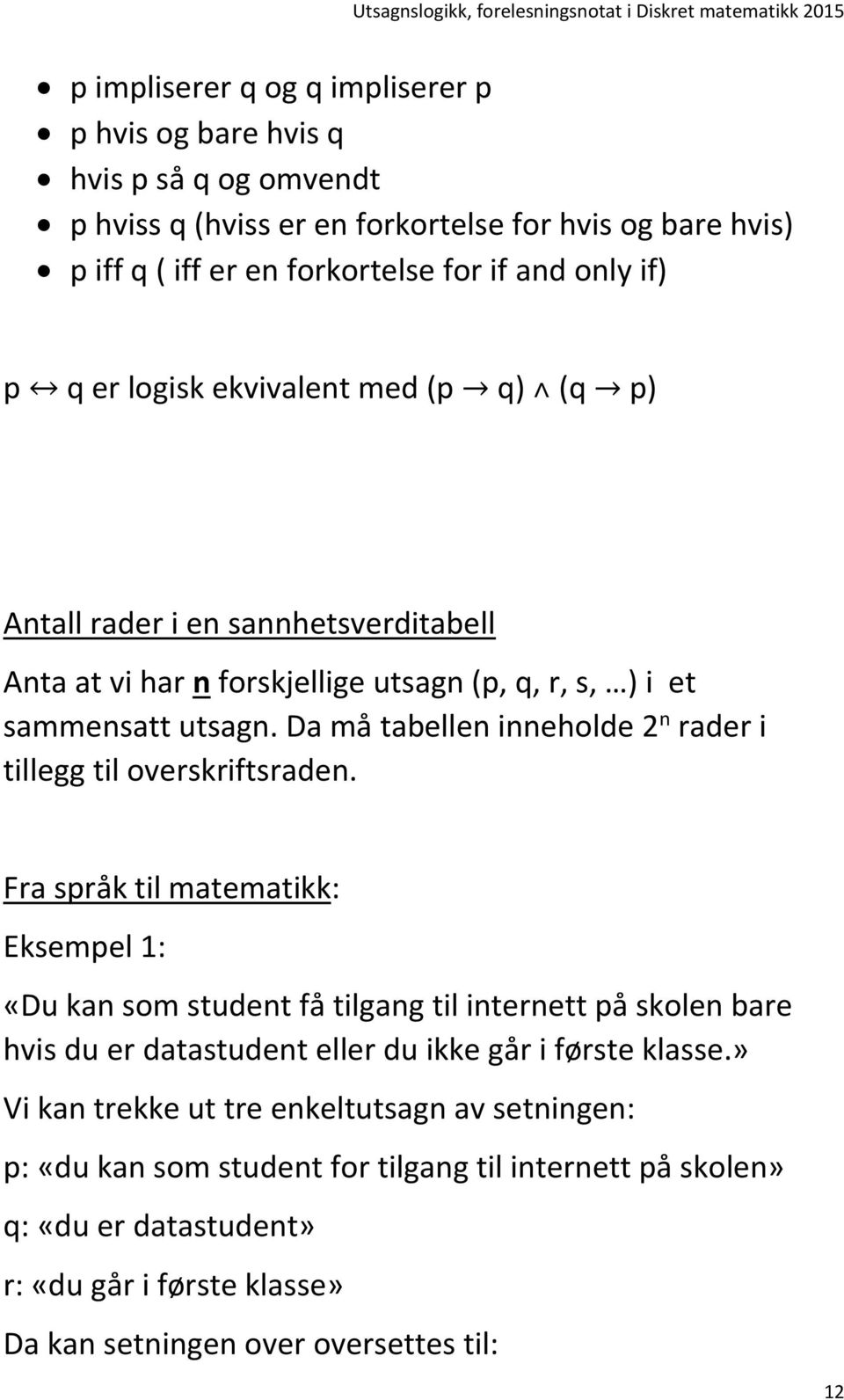 Da må tabellen inneholde 2 n rader i tillegg til overskriftsraden.