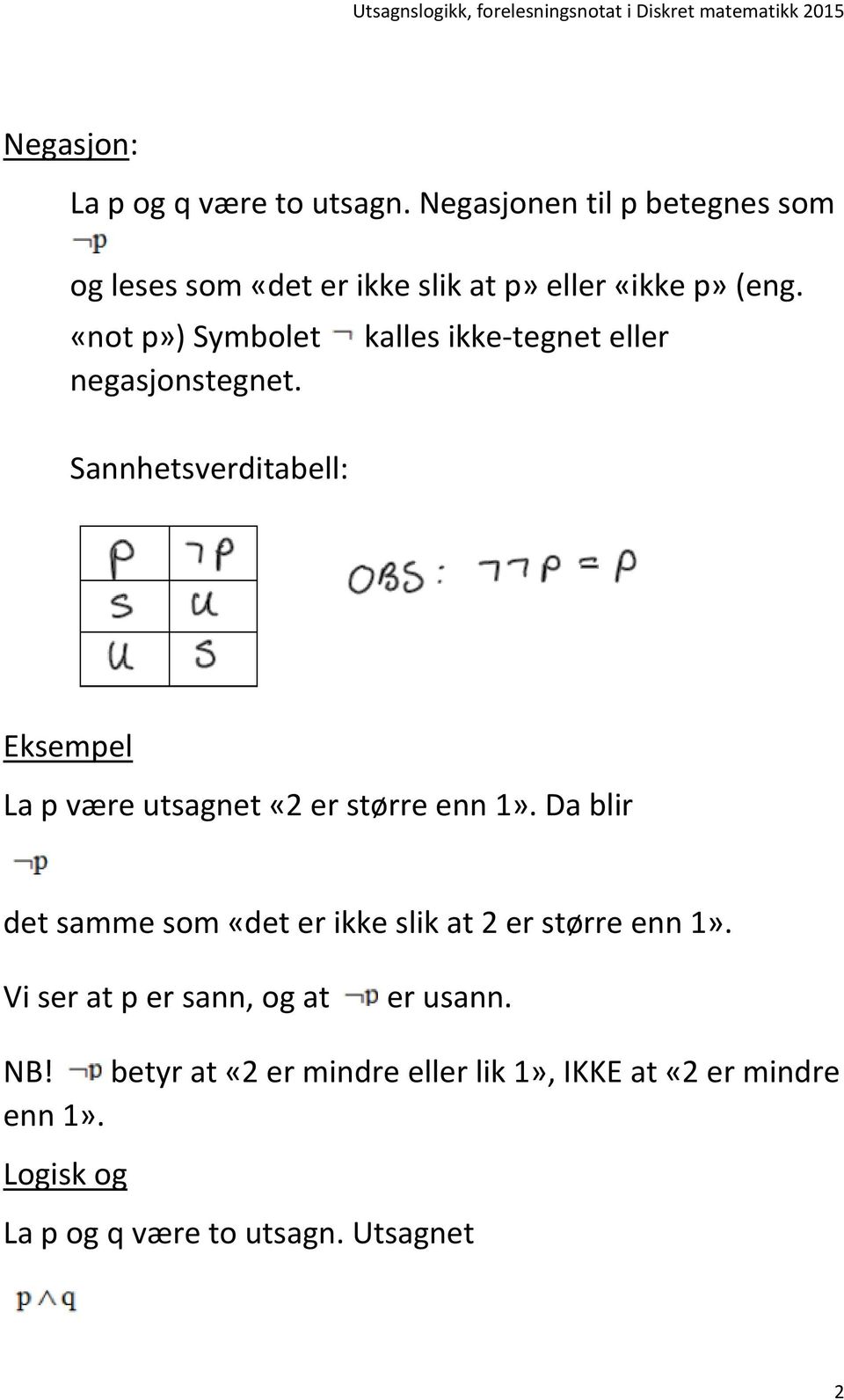 «not p») Symbolet kalles ikke-tegnet eller negasjonstegnet.