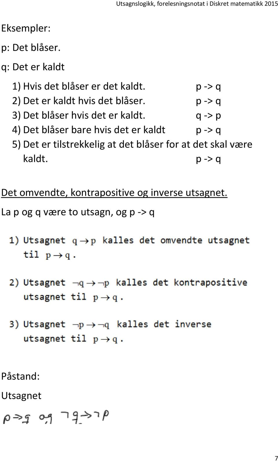 q -> p 4) Det blåser bare hvis det er kaldt p -> q 5) Det er tilstrekkelig at det blåser for at