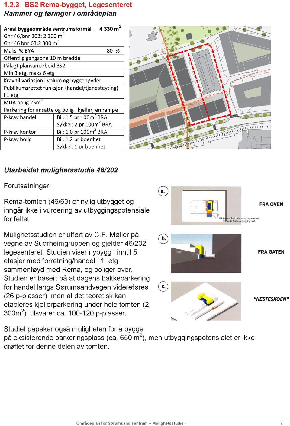 bolig i kjeller, en rampe P-krav handel Bil: 1,5 pr 100m 2 BRA Sykkel: 2 pr 100m 2 BRA P-krav kontor Bil: 1,0 pr 100m 2 BRA P-krav bolig Bil: 1,2 pr boenhet Sykkel: 1 pr boenhet Utarbeidet