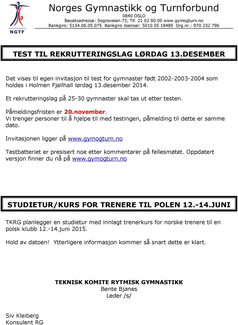 Invitasjonen ligger på www.gymogturn.no Testbatteriet er presisert noe etter kommentarer på fellesmøtet. Oppdatert versjon finner du nå på www.gymogturn.no STUDIETUR/KURS FOR TRENERE TIL POLEN 12.-14.