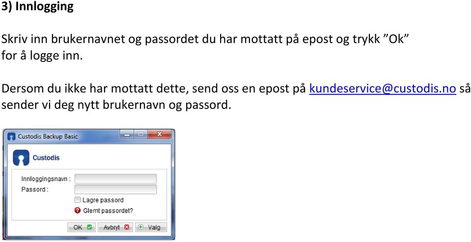 Dersom du ikke har mottatt dette, send oss en epost på