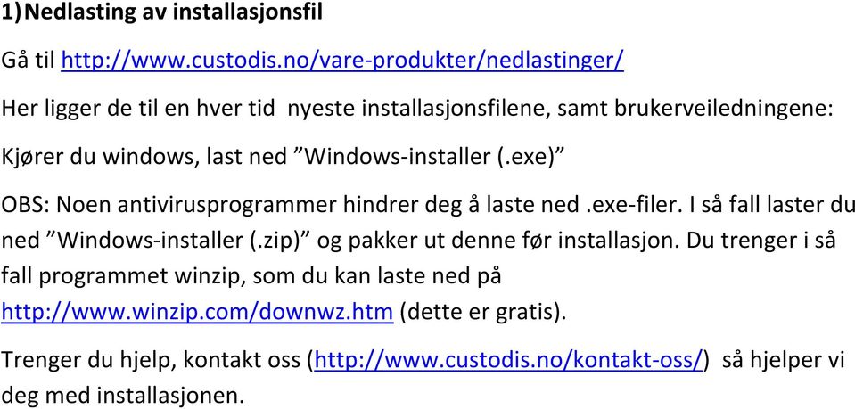 Windows-installer (.exe) OBS: Noen antivirusprogrammer hindrer deg å laste ned.exe-filer. I så fall laster du ned Windows-installer (.