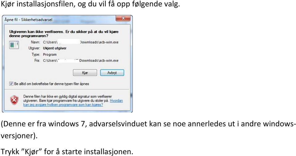 (Denne er fra windows 7, advarselsvinduet kan