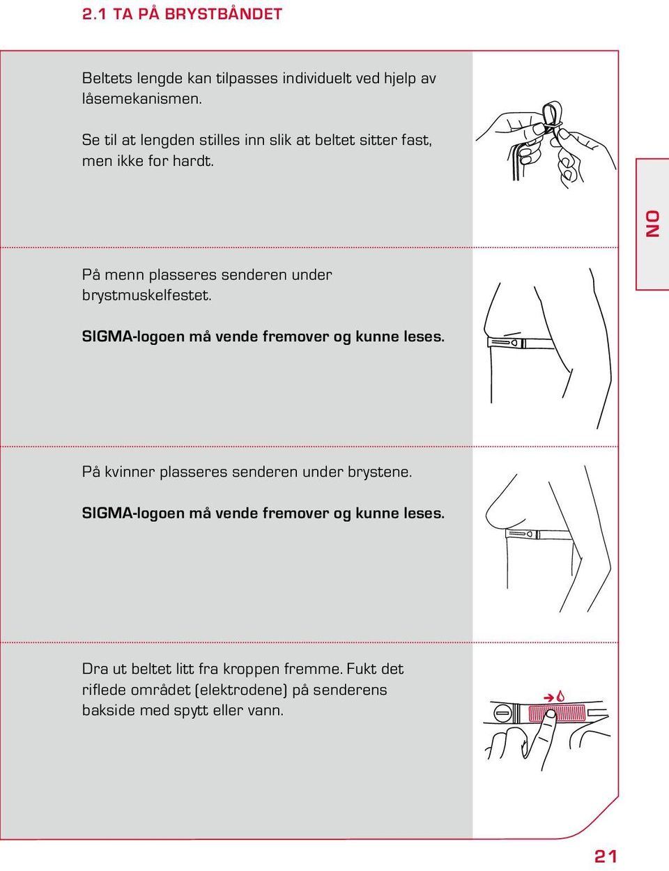 NO På menn plasseres senderen under brystmuskelfestet. SIGMA-logoen må vende fremover og kunne leses.