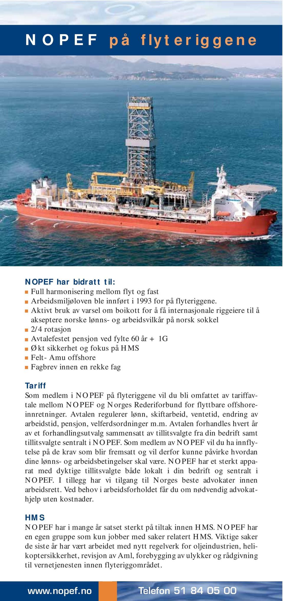 og fokus på HMS Felt- Amu offshore Fagbrev innen en rekke fag Tariff Som medlem i NOPEF på flyteriggene vil du bli omfattet av tariffavtale mellom NOPEF og Norges Rederiforbund for flyttbare