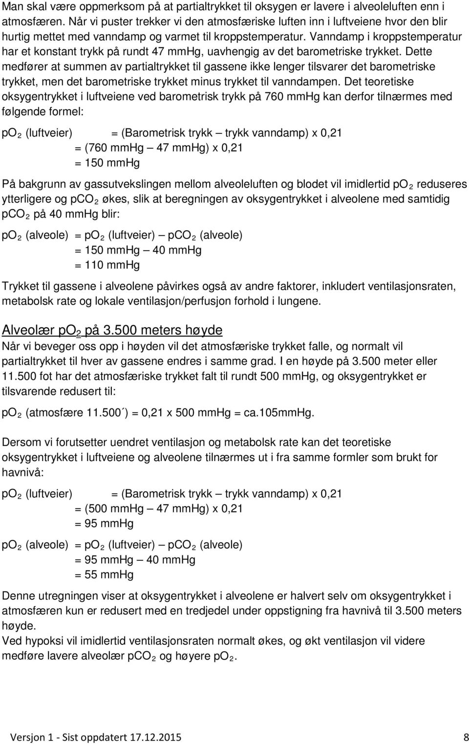 Vanndamp i kroppstemperatur har et konstant trykk på rundt 47 mmhg, uavhengig av det barometriske trykket.