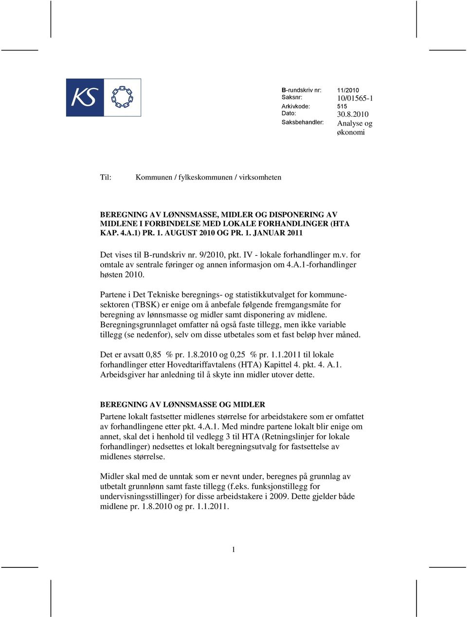 1. AUGUST 2010 OG PR. 1. JANUAR 2011 Det vises til B-rundskriv nr. 9/2010, pkt. IV - lokale forhandlinger m.v. for omtale av sentrale føringer og annen informasjon om 4.A.1-forhandlinger høsten 2010.