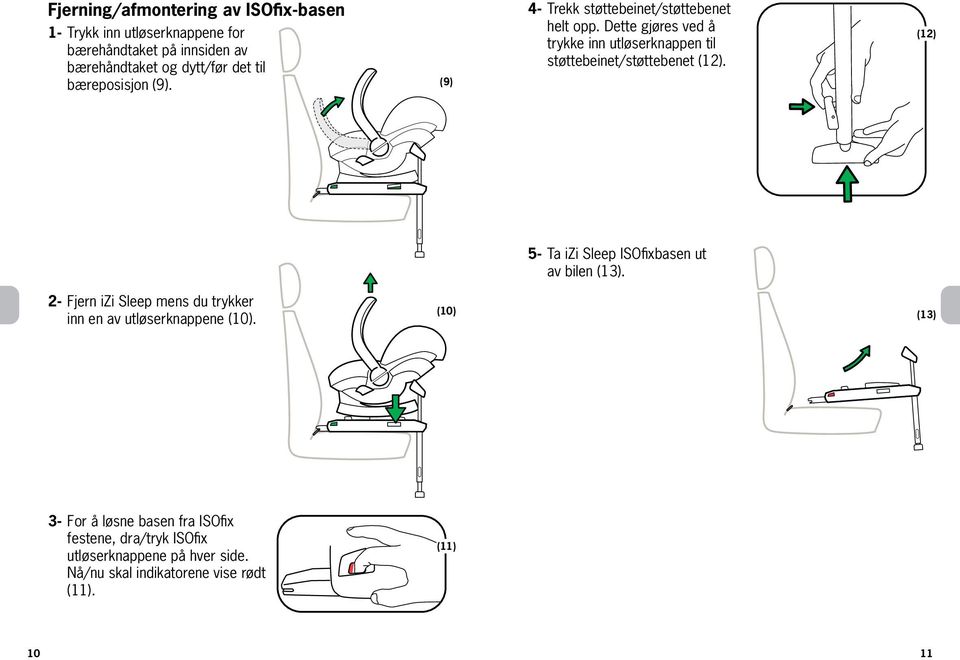 Dette gjøres ved å trykke inn utløserknappen til støttebeinet/støttebenet (12). (12) 5- Ta izi Sleep ISOfixbasen ut av bilen (13).