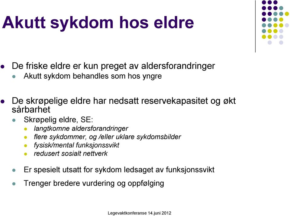 aldersforandringer flere sykdommer, og /eller uklare sykdomsbilder fysisk/mental funksjonssvikt redusert