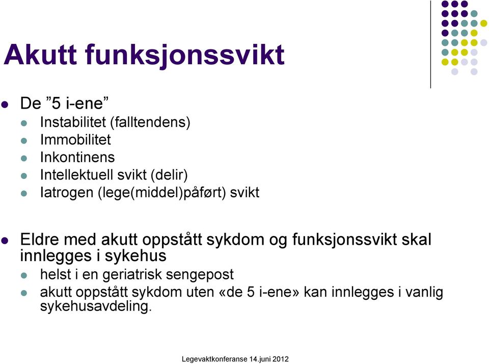 oppstått sykdom og funksjonssvikt skal innlegges i sykehus helst i en geriatrisk