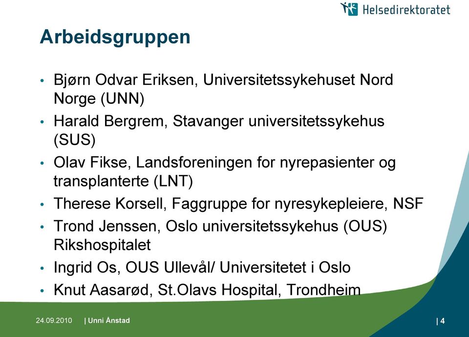 Korsell, Faggruppe for nyresykepleiere, NSF Trond Jenssen, Oslo universitetssykehus (OUS) Rikshospitalet