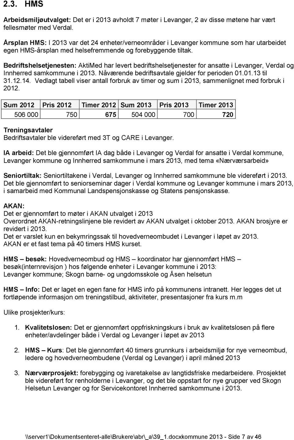 Bedriftshelsetjenesten: AktiMed har levert bedriftshelsetjenester for ansatte i Levanger, Verdal og Innherred samkommune i 2013. Nåværende bedriftsavtale gjelder for perioden 01.01.13 til 31.12.14.