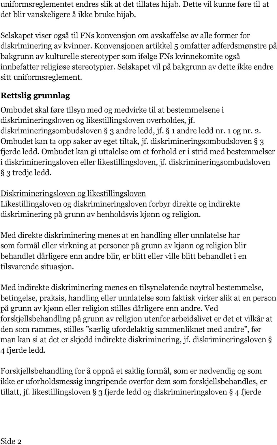 Konvensjonen artikkel 5 omfatter adferdsmønstre på bakgrunn av kulturelle stereotyper som ifølge FNs kvinnekomite også innbefatter religiøse stereotypier.