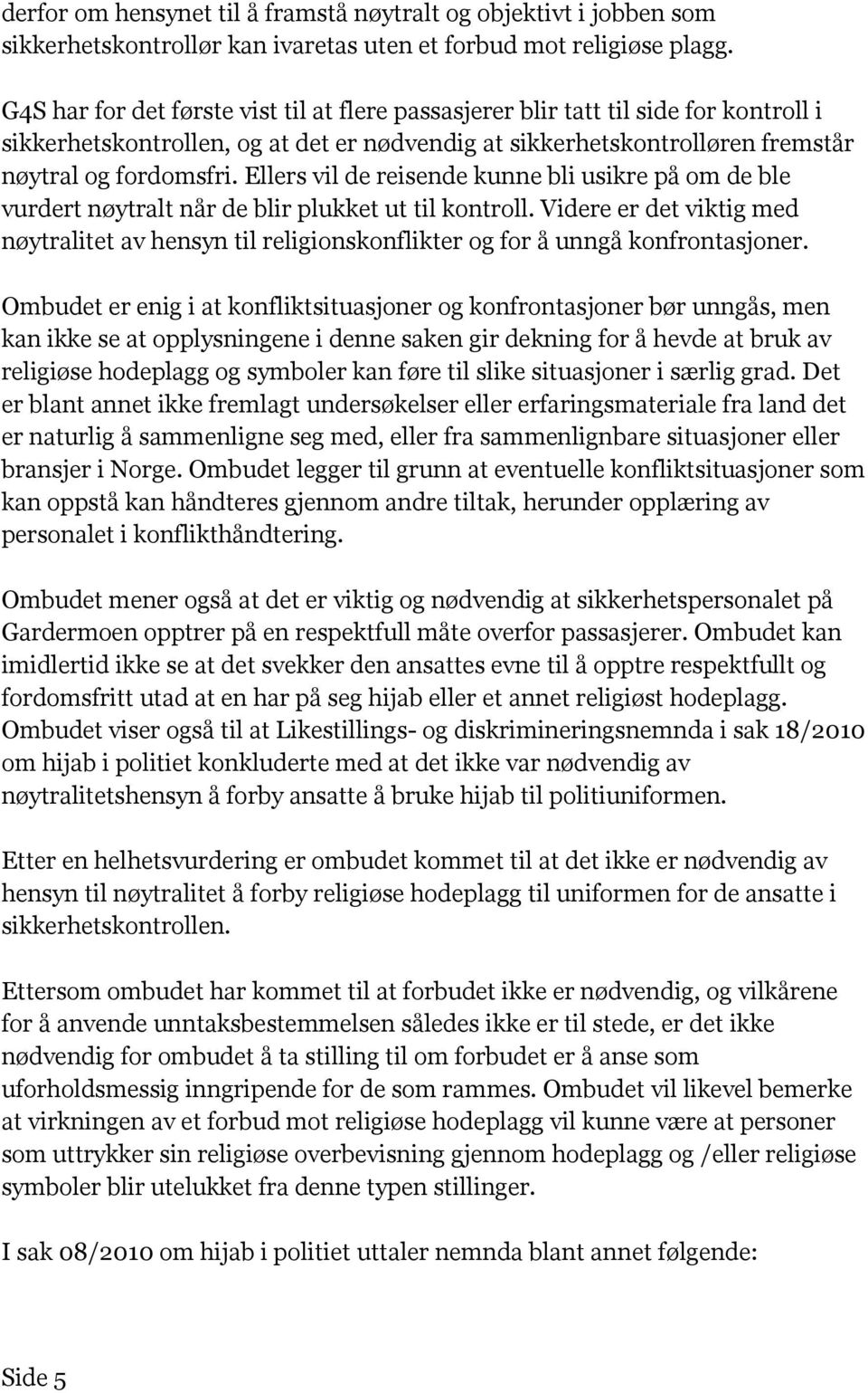 Ellers vil de reisende kunne bli usikre på om de ble vurdert nøytralt når de blir plukket ut til kontroll.