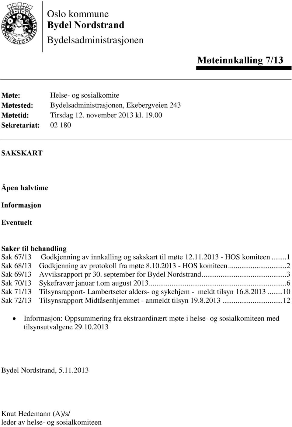 .. 1 Sak 68/13 Godkjenning av protokoll fra møte 8.10.2013 - HOS komiteen... 2 Sak 69/13 Avviksrapport pr 30. september for Bydel Nordstrand... 3 Sak 70/13 efravær januar t.om august 2013.