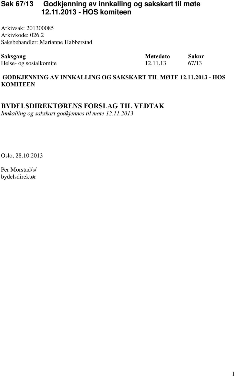 2 Saksbehandler: Marianne Habberstad Saksgang Møtedato Saknr Helse- og sosialkomite 12.11.