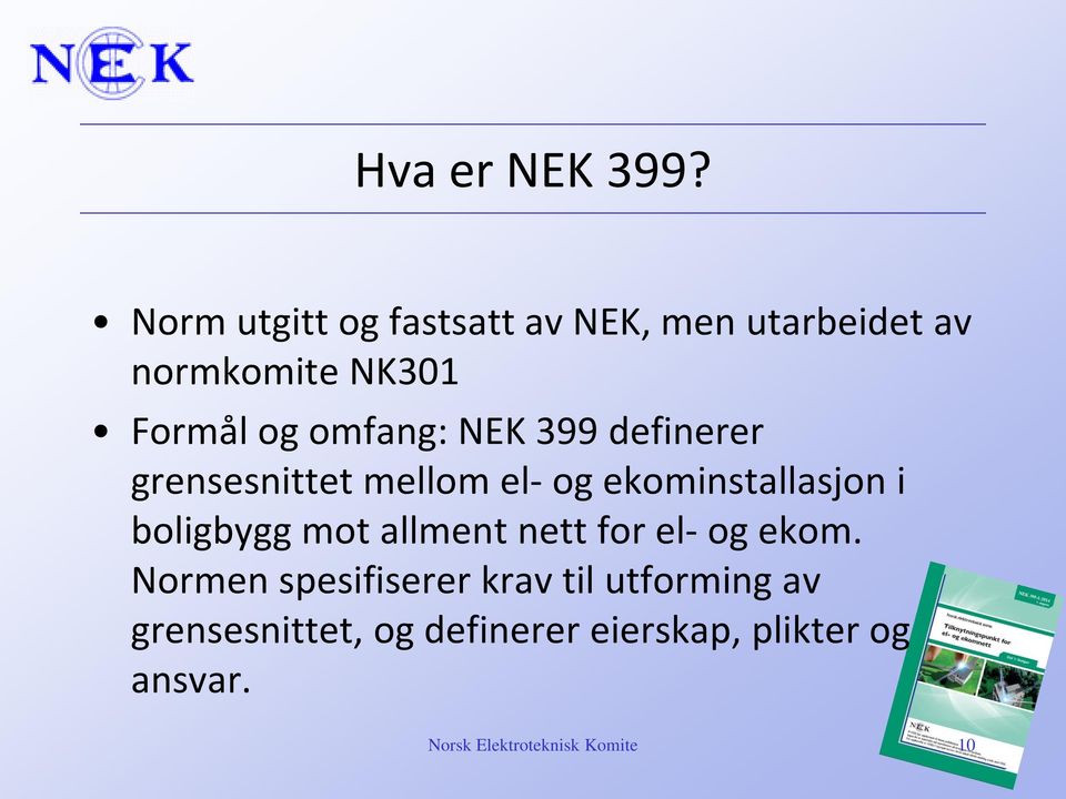 NEK 399 definerer grensesnittet mellm el- g ekminstallasjn i bligbygg mt