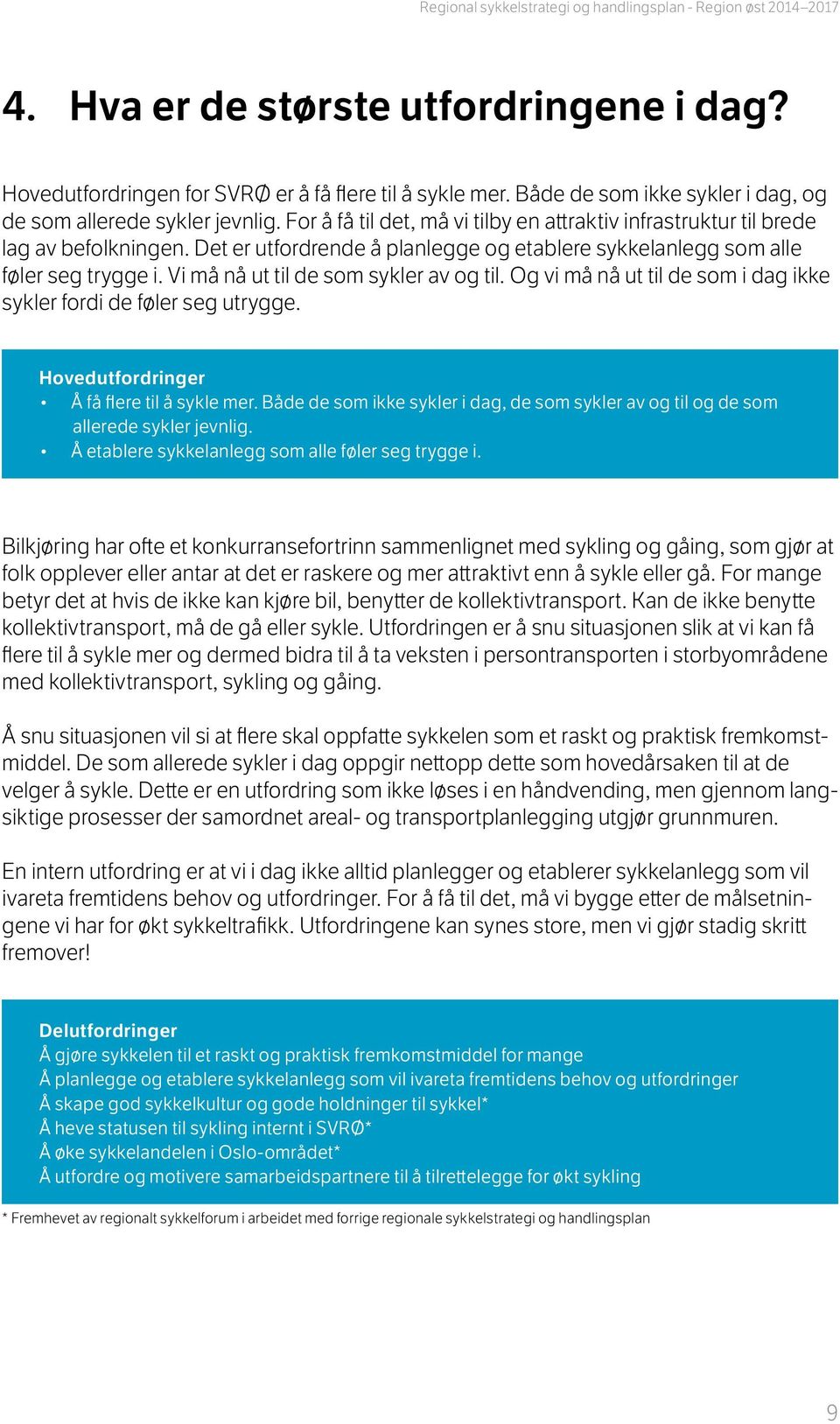 Det er utfordrende å planlegge og etablere sykkelanlegg som alle føler seg trygge i. Vi må nå ut til de som sykler av og til. Og vi må nå ut til de som i dag ikke sykler fordi de føler seg utrygge.