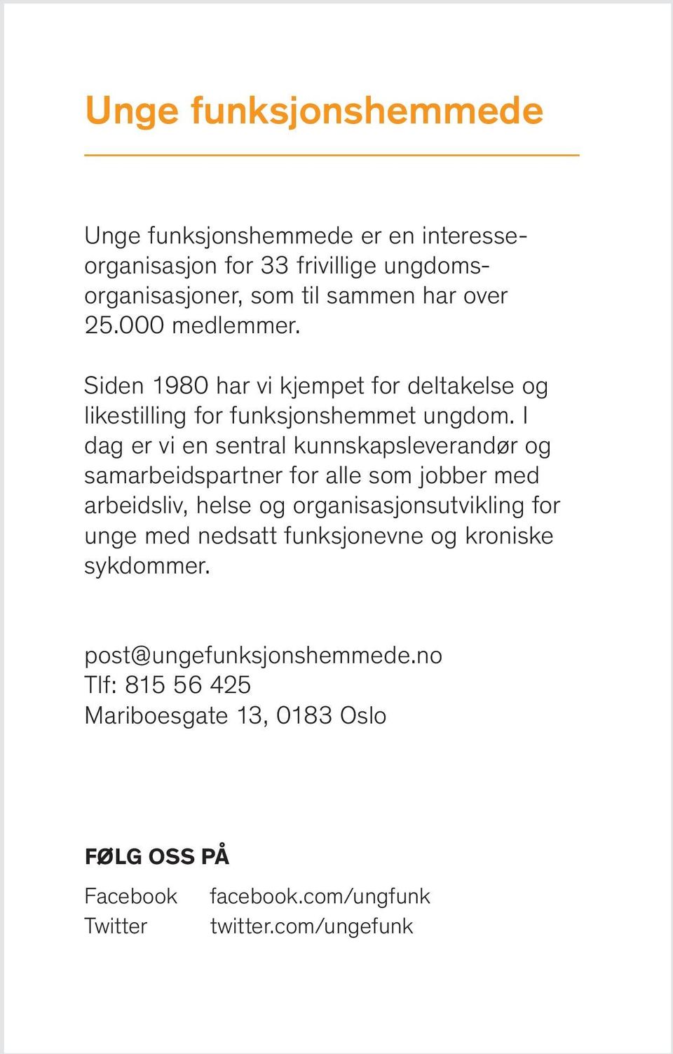 I dag er vi en sentral kunnskapsleverandør og samarbeidspartner for alle som jobber med arbeidsliv, helse og organisasjonsutvikling for unge