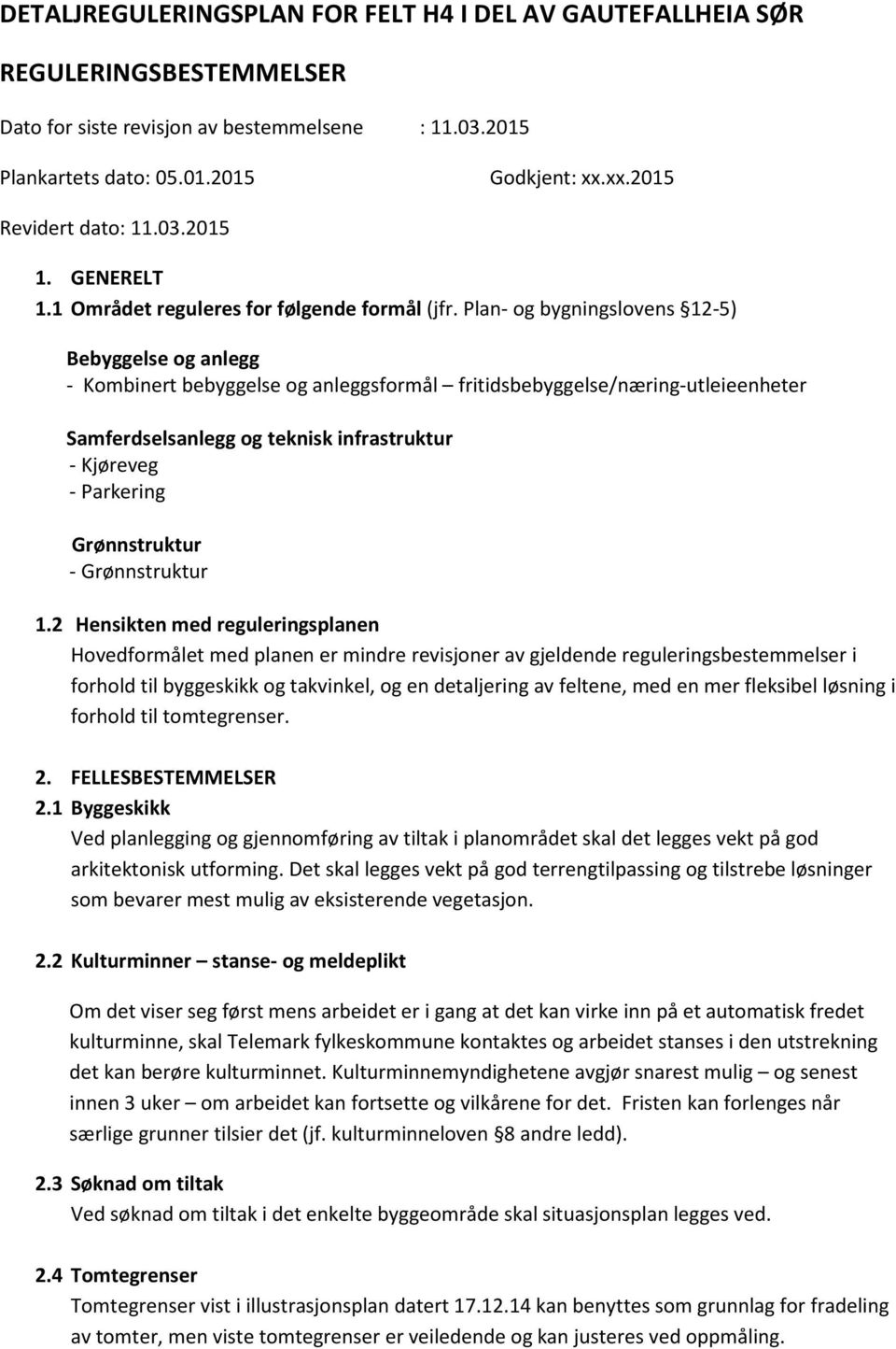 Plan- og bygningslovens 12-5) Bebyggelse og anlegg - Kombinert bebyggelse og anleggsformål fritidsbebyggelse/næring-utleieenheter Samferdselsanlegg og teknisk infrastruktur - Kjøreveg - Parkering