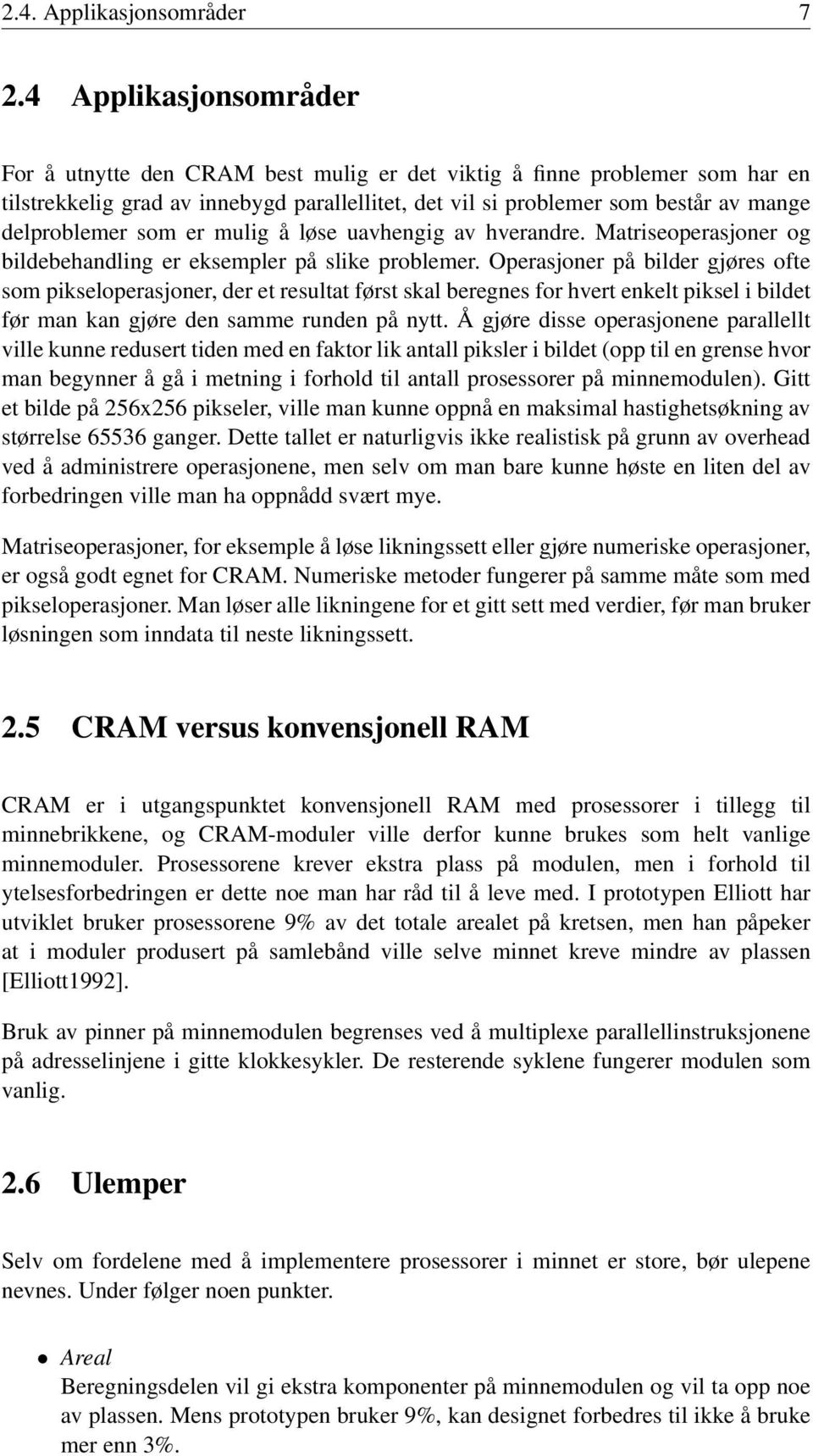 som er mulig å løse uavhengig av hverandre. Matriseoperasjoner og bildebehandling er eksempler på slike problemer.