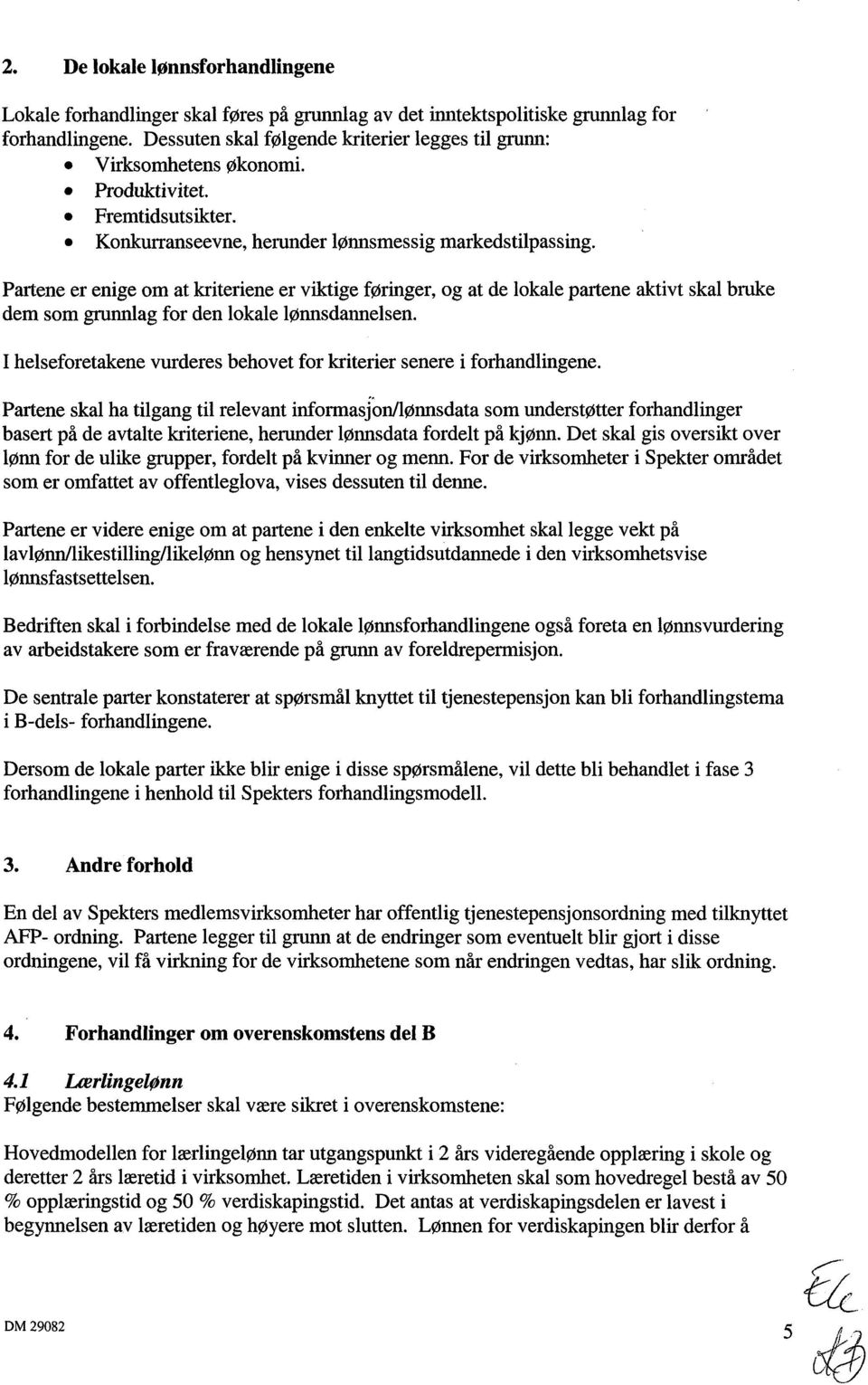 Partene er enige om at kriteriene er viktige føringer, og at de lokale partene aktivt skal bruke dem som grunnlag for den lokale lønnsdannelsen.