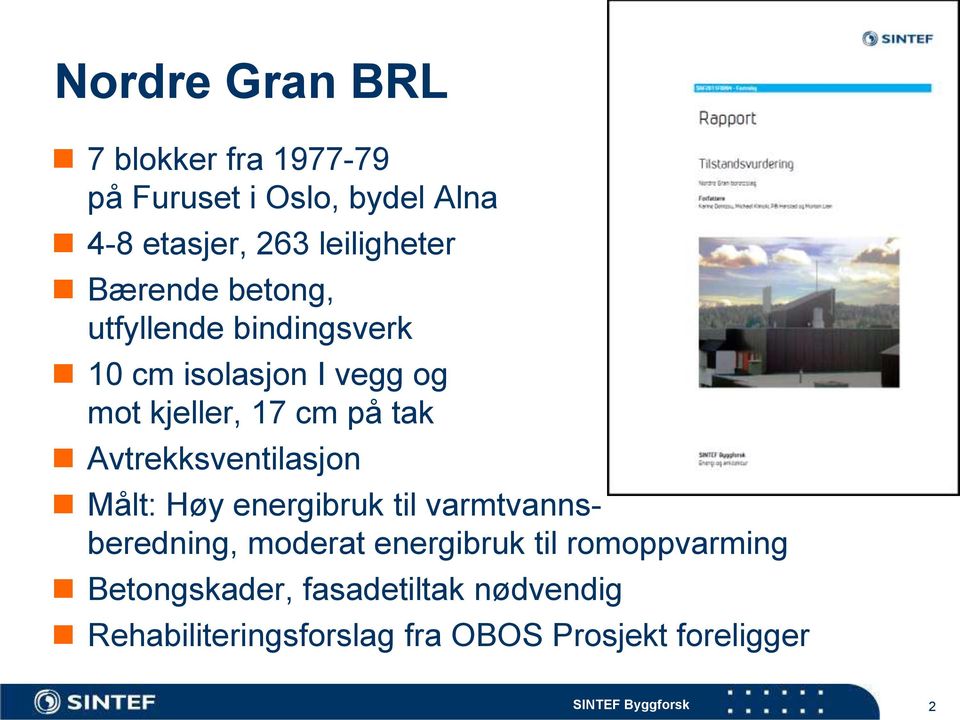 cm på tak Avtrekksventilasjon Målt: Høy energibruk til varmtvannsberedning, moderat energibruk